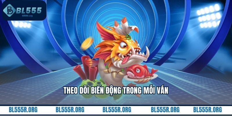 Theo dõi biến động trong mỗi ván