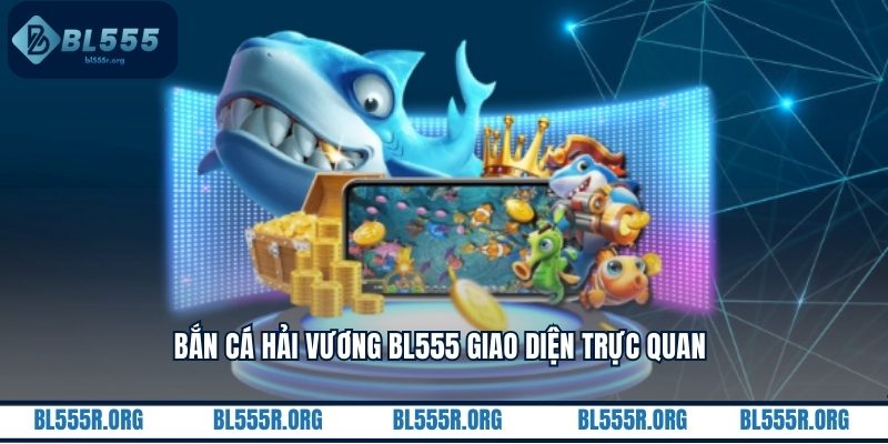 Bắn cá hải vương BL555 giao diện trực quan 