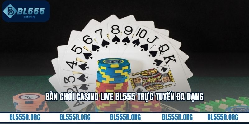 Bàn chơi Casino Live BL555 trực tuyến đa dạng