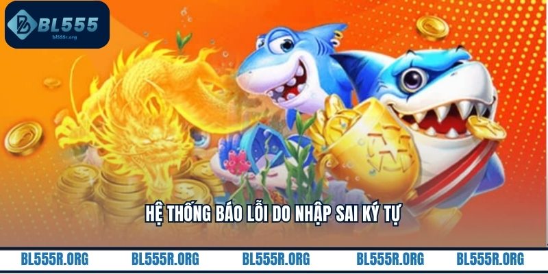Hệ thống báo lỗi do nhập sai ký tự