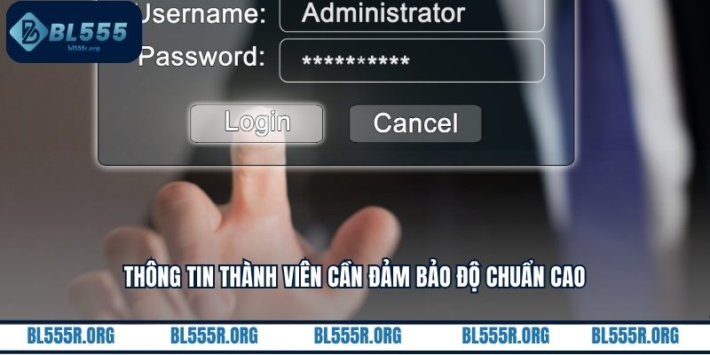 Thông tin thành viên cần đảm bảo độ chuẩn cao