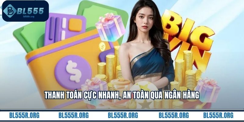 Thanh toán cực nhanh, an toàn qua ngân hàng