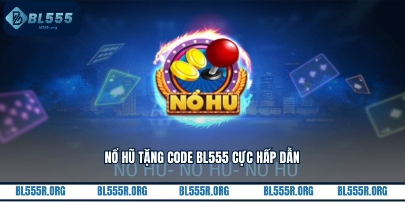 Nổ hũ tặng code cực hấp dẫn