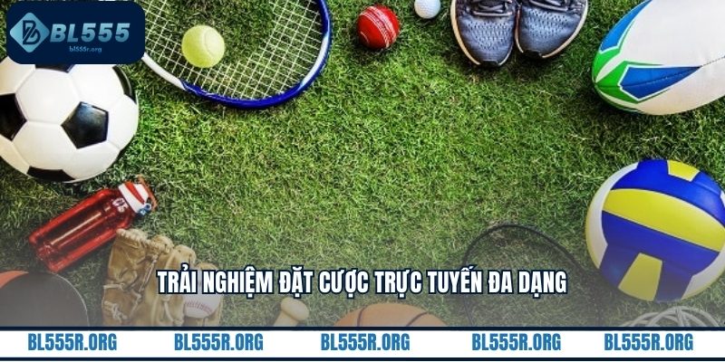 Trải nghiệm đặt cược trực tuyến đa dạng