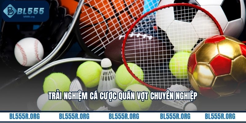 Trải nghiệm cá cược quần vợt chuyên nghiệp