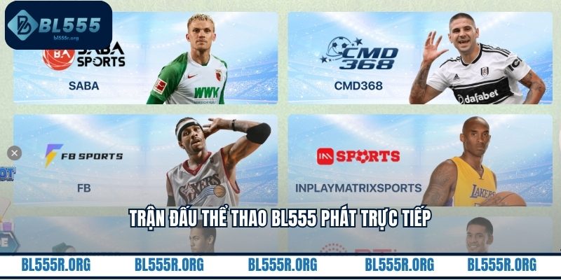 Trận đấu thể thao BL555 phát trực tiếp