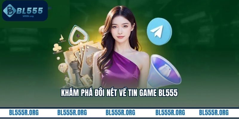 Khám phá đôi nét về tin game BL555