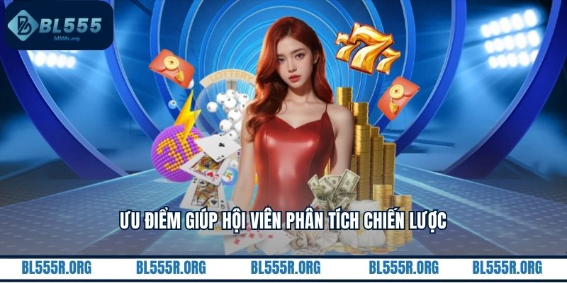 Ưu điểm giúp hội viên phân tích chiến lược
