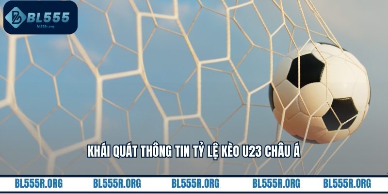 Khái quát thông tin tỷ lệ kèo u23 châu Á