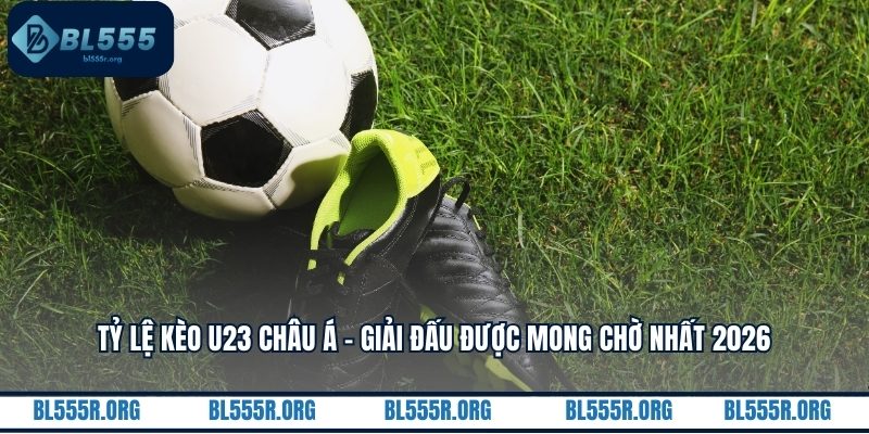 Tỷ lệ kèo u23 châu Á