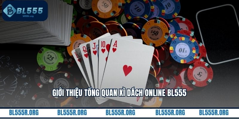 Giới thiệu tổng quan xì dách online BL555
