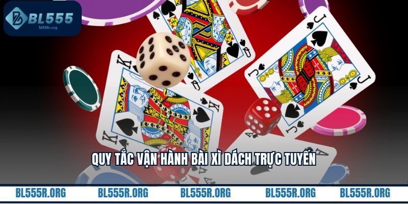 Quy tắc vận hành bài xì dách trực tuyến