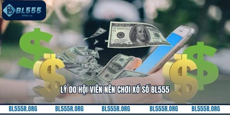 Lý do hội viên nên chơi xổ số BL555
