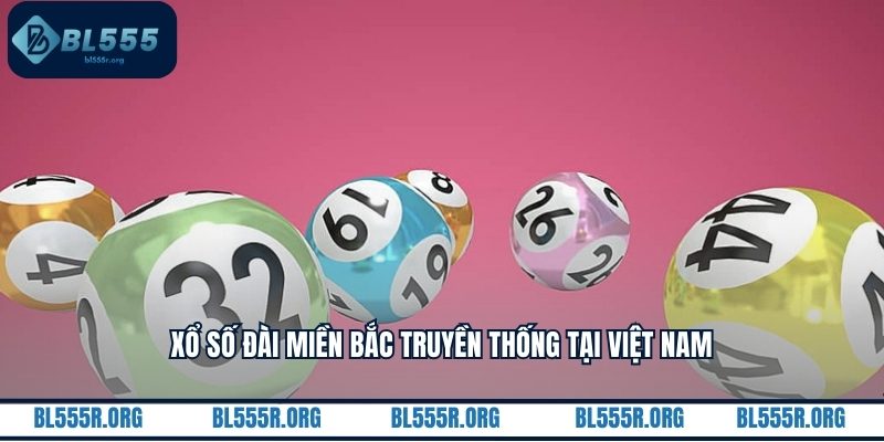 Xổ số đài miền Bắc truyền thống tại Việt Nam