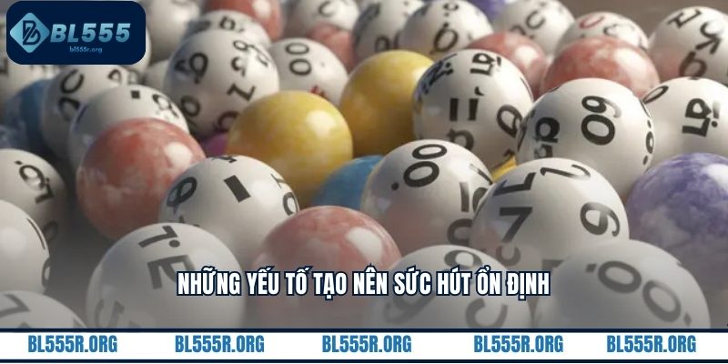 Những yếu tố tạo nên sức hút ổn định